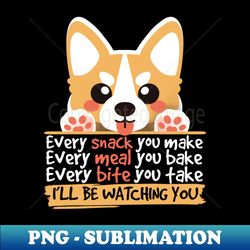 Every snack you make - Aesthetic Sublimation Digital File - Transform Your Sublimation Creations