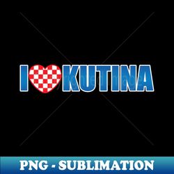 I Love Kutina - Digital Sublimation Download File - Defying the Norms