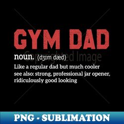 Funny Gym Dad Definition - Exclusive PNG Sublimation Download - Boost Your Success with this Inspirational PNG Download