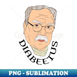 Diabeetus t-shirt - Exclusive Sublimation Digital File - Fashionable and Fearless