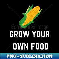 FOOD GROW YOUR OWN FOOD - Premium PNG Sublimation File - Vibrant and Eye-Catching Typography