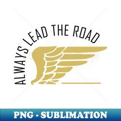 always lead the road - Digital Sublimation Download File - Perfect for Personalization