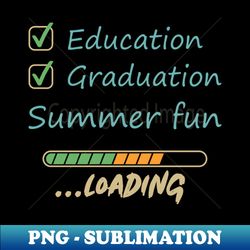 Education Graduation Summer Fun Loading - Sublimation-Ready PNG File - Perfect for Creative Projects