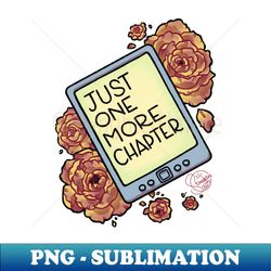 Just One More Chapter - Sublimation-Ready PNG File - Unleash Your Inner Rebellion