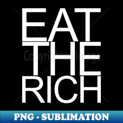 Eat The Rich White - Modern Sublimation PNG File - Perfect for Sublimation Mastery