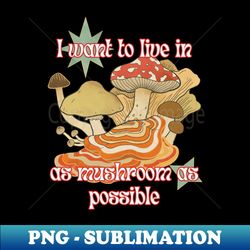 As Mushroom As Possible - Modern Sublimation PNG File - Spice Up Your Sublimation Projects
