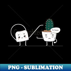 Funny Cactus Reject Water - Signature Sublimation PNG File - Perfect for Personalization