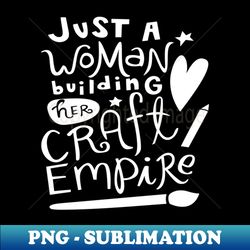 Building Her Craft Empire - Instant Sublimation Digital Download - Capture Imagination with Every Detail