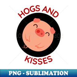 Hogs And Kisses  Cute Hugs And Kisses Pig Pun - PNG Transparent Digital Download File for Sublimation - Perfect for Creative Projects
