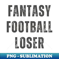 Fantasy Football Loser Design - Decorative Sublimation PNG File - Capture Imagination with Every Detail