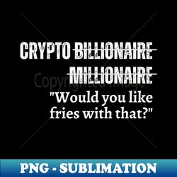 Crypto Billionaire to 9 to 5 - High-Quality PNG Sublimation Download - Perfect for Sublimation Mastery