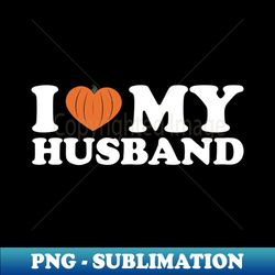 i love my husband - modern sublimation png file - perfect for personalization