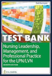 TEST BANK Nursing Leadership, Management, and Professional Practice for the LPN 7th