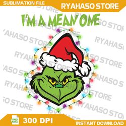 I'm A Mean One PNG, Merry Christmas PNG, Christmas Grinchmas Png, Santa Hat Png, Holiday Season Png,Digital Download
