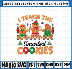 Teacher Christmas Svg, Teacher of Smart Cookies Svg, I teach The Smartest Cookies Svg, Christmas Png, Digital Download
