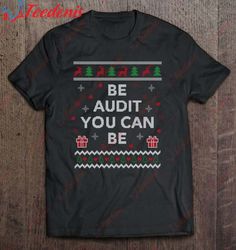 be audit you can be funny accountant gift ugly christmas shirt, christmas t shirts on sale  wear love, share beauty
