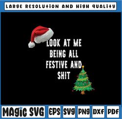 Christmas Look At Me Being All Festive And Shit Png, Christmas Tree Png, Christmas Png, Digital Download