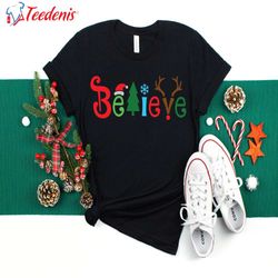 believe christmas t-shirt, unique christmas gifts for mom  wear love, share beauty