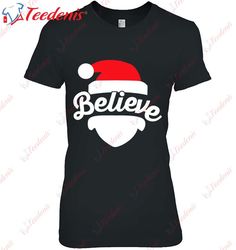 Believe In Santa Christmas Party Gift Shirt, Funny Christmas Shirts For Adults  Wear Love, Share Beauty