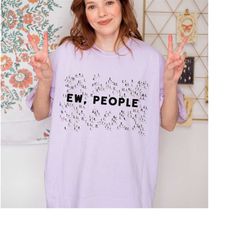Comfort colors tee,Ew people t-shirt, sarcastic shirt, tee of solitude in crowds, Hipster Clothing, funny quote shirt, H