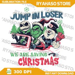 Jump In Loser We Are Saving Christmas PNG, Grinch PNG, Grinch Png, Skeleton Png, Design, Instant Download