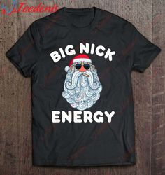 Big Nick Energy Funny Xmas Christmas Santa Shirt, Christmas Shirts Family  Wear Love, Share Beauty