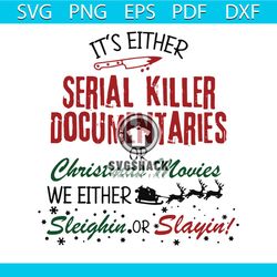 Its Either Serial Killer Documentaries Or Christmas Movies SVG