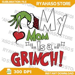 My Mom Is A Grinch PNG,Christmas Character png,Merry Christmas png,Christmas movie png,Instant Download