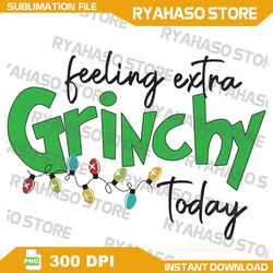 Feeling Extra Grinchy Today Png Feeling Extra Grinchy Today PNG Grinchmas PNG,Grinch Png, Instant Download
