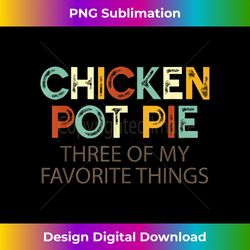Chicken Pot Pie Three Of My Favorite Things Funny & Humor pi - Eco-Friendly Sublimation PNG Download - Rapidly Innovate Your Artistic Vision