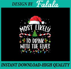 Most Likely To Drink With The Elves Png, Funny Family Christmas png, Chistmas Png, Digital Download