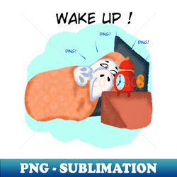 Wake up - Decorative Sublimation PNG File - Create with Confidence