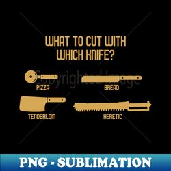 What To Cut With Which Knife 3 - Modern Sublimation PNG File - Capture Imagination with Every Detail