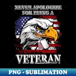 Never Apologize For Being A Veteran - Instant PNG Sublimation Download - Perfect for Sublimation Mastery