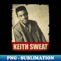 Keith Sweat - RETRO STYLE - Creative Sublimation PNG Download - Fashionable and Fearless