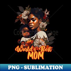 Mothers Day - Worlds Best Mom - Creative Sublimation PNG Download - Perfect for Sublimation Art