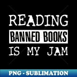 Reading Banned Books is My Jam - Creative Sublimation PNG Download - Unleash Your Creativity