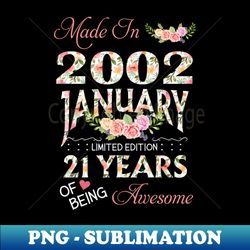 Made In January 2002 Floral 21 Year Of Being Awesome Girl - Instant PNG Sublimation Download - Perfect for Personalization