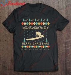 Bodyboarding Female Funny Ugly Christmas Sweater Shirt, Funny Family Christmas Tee Shirts  Wear Love, Share Beauty