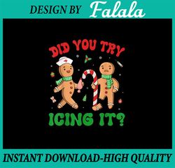 PNG ONLY Did You Try Icing It Retro Christmas Ginger-bread Png, Nurse Squad Ginger-bread Candy cane png, Christmas Png,