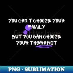 You Cant Choose Your Family - Sublimation-Ready PNG File - Transform Your Sublimation Creations