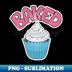 Baked - Creative Sublimation PNG Download - Defying the Norms
