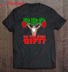 Bro Do You Even Gift Weightlifter Santa Christmas T-Shirt, Mens Funny Xmas T Shirts  Wear Love, Share Beauty
