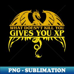 What Does not Kill you - Gives you XP - Sublimation-Ready PNG File - Capture Imagination with Every Detail