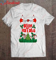 Buon Natale Merry Christmas Italian Holiday Shirt, Funny Christmas Shirts For Woman  Wear Love, Share Beauty
