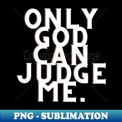 only god can judge me - vintage sublimation png download - perfect for sublimation art