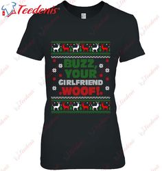 Buzz Xmas Your Girlfriend Woof Ugly Christmas Sweater Shirt, Funny Christmas T-Shirt Mens  Wear Love, Share Beauty