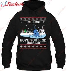 Bye Buddy Hope You Find Your Dad Ugly Christmas Sweater T-Shirt, Funny Mens Christmas Tee Shirts  Wear Love, Share Beaut