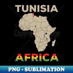 Tunisia-Africa - Special Edition Sublimation PNG File - Bold & Eye-catching