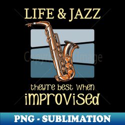 life and jazz - jazz saxophone - jazz music lover quotes - signature sublimation png file - perfect for sublimation art